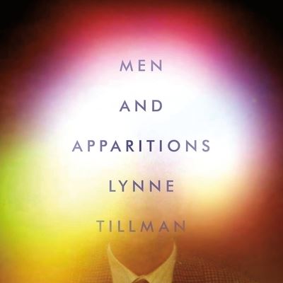 Men and Apparitions - Lynne Tillman - Music - HIGHBRIDGE AUDIO - 9781665138505 - March 13, 2018