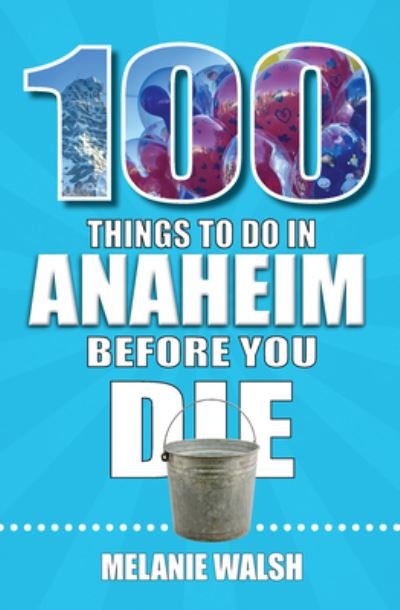 Cover for Melanie Walsh · 100 Things to Do in Anaheim Before You Die (Book) (2023)