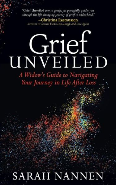 Cover for Sarah Nannen · Grief Unveiled: A Widow's Guide to Navigating Your Journey in Life After Loss (Paperback Book) (2018)