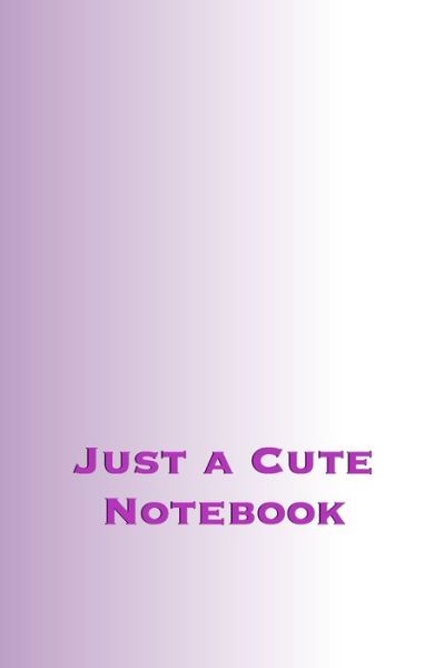 Just a Cute Notebook - Pb Journals - Books - Independently Published - 9781688151505 - August 23, 2019