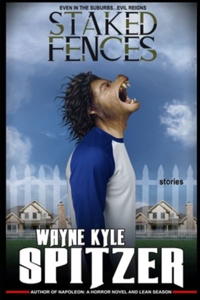 Cover for Wayne Kyle Spitzer · Staked Fences (Paperback Book) (2019)