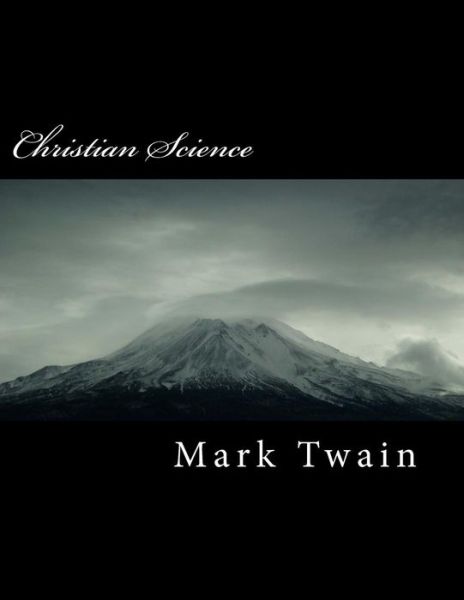 Christian Science - Mark Twain - Books - Createspace Independent Publishing Platf - 9781717129505 - April 17, 2018