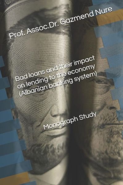 Cover for Gazmend Nure · Bad Loans and Their Impact on Lending to the Economy (Albanian Banking System) Monograph Study (Paperback Book) (2016)