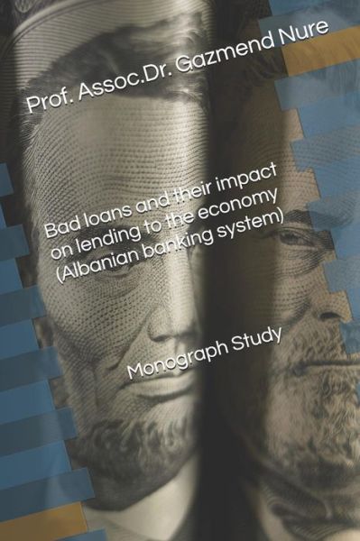 Cover for Gazmend Nure · Bad Loans and Their Impact on Lending to the Economy (Albanian Banking System) Monograph Study (Paperback Bog) (2016)