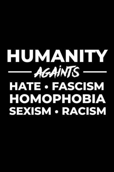 Humanity Against Hate Fascism Homophobia Sexism Racism - Scott Maxwell - Książki - Independently Published - 9781726617505 - 1 października 2018