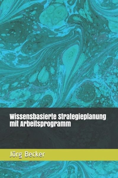 Cover for Jörg Becker · Wissensbasierte Strategieplanung Mit Arbeitsprogramm (Taschenbuch) (2018)