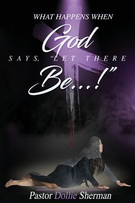 Cover for Dollie Sherman · When God Says, Let There Be....! (Paperback Book) (2021)