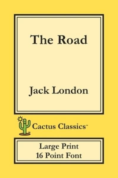 Cover for Jack London · The Road (Cactus Classics Large Print) (Paperback Bog) (2019)