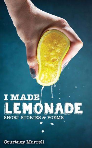 Cover for Courtney Murrell · I Made Lemonade Stories and Poems (Paperback Book) (2020)