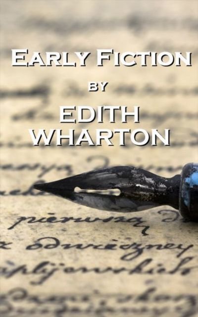 Edith Wharton - Early Fiction - Edith Wharton - Boeken - A Word To The Wise - 9781780006505 - 18 september 2018