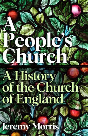 A People's Church: A History of the Church of England - The Revd Dr Jeremy Morris - Bøger - Profile Books Ltd - 9781781252505 - 2. marts 2023