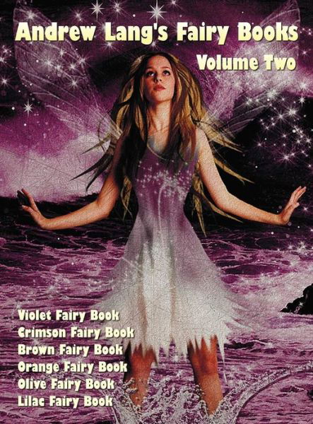 Cover for Andrew Lang · Andrew Lang's Fairy Books in Two Volumes, Volume 2, (Illustrated and Unabridged): Violet Fairy Book, Crimson Fairy Book, Brown Fairy Book, Orange Fairy Book, Olive Fairy Book, Lilac Fairy Book. with a Full Index of Stories. (Hardcover Book) (2012)