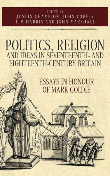 Cover for John Coffey · Politics, Religion and Ideas in Seventeenth- and Eighteenth-Century Britain: Essays in Honour of Mark Goldie - Studies in Early Modern Cultural, Political and Social History (Hardcover Book) (2019)