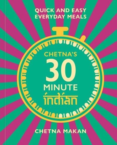 Cover for Chetna Makan · Chetna's 30-minute Indian: Quick and easy everyday meals (Hardcover bog) (2021)