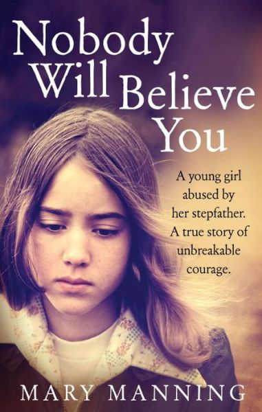 Cover for Mary Manning · Nobody Will Believe You: A Story of Unbreakable Courage (Paperback Book) (2015)