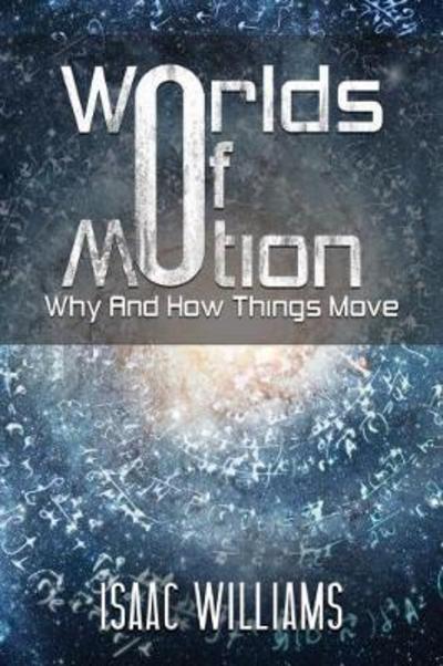 Cover for Isaac Williams · Worlds Of Motion: Why And How Things Move (Paperback Book) (2018)