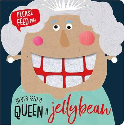 Never Feed a Queen a Jellybean - Felt Teeth Board Book - Make Believe Ideas - Books - Make Believe Ideas - 9781789470505 - September 1, 2019