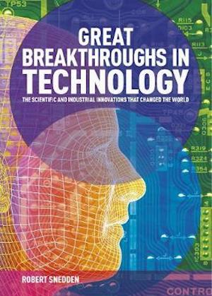 Cover for Snedden, Robert (Author) · Great Breakthroughs in Technology: The Scientific and Industrial Innovations that Changed the World - Great Breakthroughs (Hardcover Book) (2021)