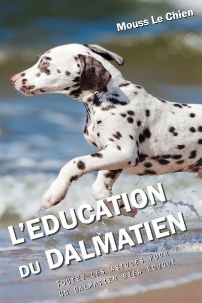 Cover for Mouss Le Chien · L'Education Du Dalmatien (Paperback Book) (2018)