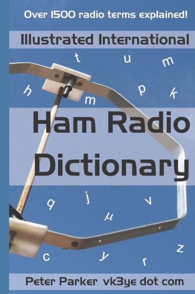 Illustrated International Ham Radio Dictionary - Peter Parker - Books - Independently Published - 9781793145505 - January 4, 2019