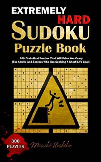 Cover for Masaki Hoshiko · Extremely Hard Sudoku Puzzle Book: 300 Diabolical Puzzles That Will Drive You Crazy (For Adults And Seniors Who Are Seeking A Short Life Span) (Paperback Book) (2019)