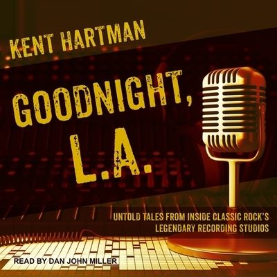 Goodnight, L.A. - Kent Hartman - Music - TANTOR AUDIO - 9781799987505 - September 19, 2017