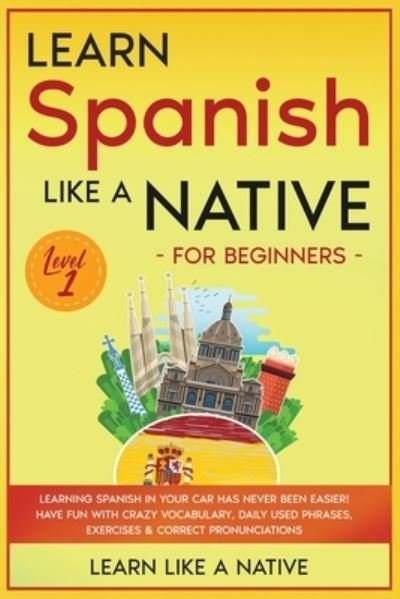 Cover for Learn Like A Native · Learn Spanish Like a Native for Beginners - Level 1 (Paperback Bog) (2021)