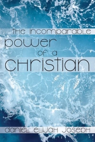 Cover for Daniel Elijah Joseph · The Incomparable Power of a Christian (Paperback Book) (2020)