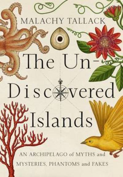 Un-Discovered Islands: An Archipelago of Myths and Mysteries, Phantoms and Fakes - Malachy Tallack - Livres - Birlinn General - 9781846973505 - 3 octobre 2016