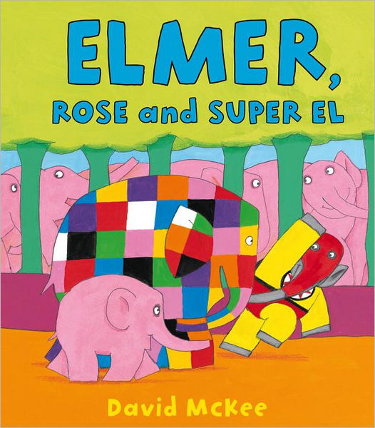 Cover for David McKee · Elmer, Rose and Super El - Elmer Picture Books (Hardcover Book) (2012)