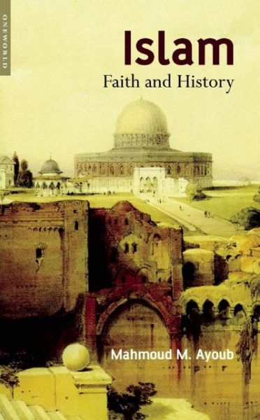 Cover for Mahmoud M. Ayoub · Islam: Faith and History (Paperback Book) (2005)