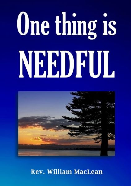 One thing is needful - William Maclean - Books - Reformation Press - 9781872556505 - August 6, 2021