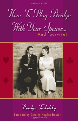 Roselyn Teukolsky · How to Play Bridge with Your Spouse...: and Survive! (Paperback Book) (2002)