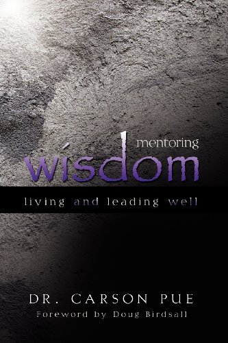 Carson Pue · Mentoring Wisdom: Living and Leading Well (Paperback Book) (2011)