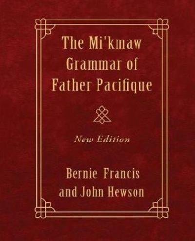 Cover for Bernie Francis · Micmac Grammar of Father Pacifique Updated to the Smith-Francis Orthography (Book) (2016)