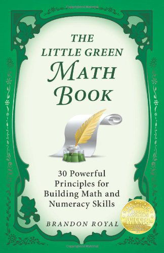 The Little Green Math Book: 30 Powerful Principles for Building Math and Numeracy Skills - Brandon Royal - Kirjat - Maven Publishing - 9781897393505 - maanantai 15. maaliskuuta 2010