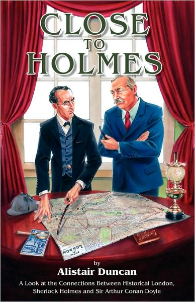 Close to Holmes: A Look at the Connections Between Historical London, Sherlock Holmes and Sir Arthur Conan Doyle - Alistair Duncan - Livros - MX Publishing - 9781904312505 - 1 de fevereiro de 2009