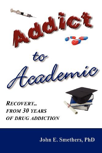 Cover for John E Smethers · Addict to Academic: Recovery From 30 Years of Drug Addiction (Paperback Book) (2013)