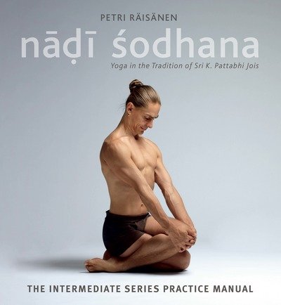 Cover for Petri Raisanen · Nadi Sodhana - Yoga in the Tradition of Sri K. Pattabhi Jois: The Intermediate Series Practice Manual (N/A) (2017)