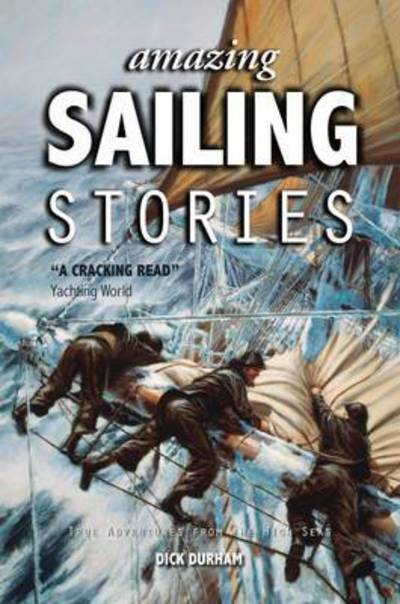 Cover for Dick Durham · Amazing Sailing Stories: True Adventures from the High Seas - Amazing Stories (Paperback Book) (2016)