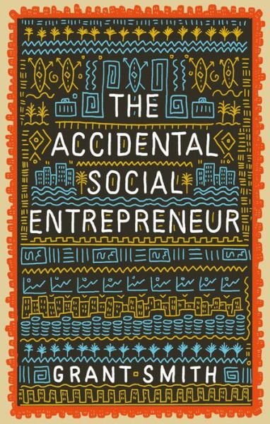 The Accidental Social Entrepreneur - Grant Smith - Boeken - Muddy Pearl - 9781910012505 - 18 april 2019