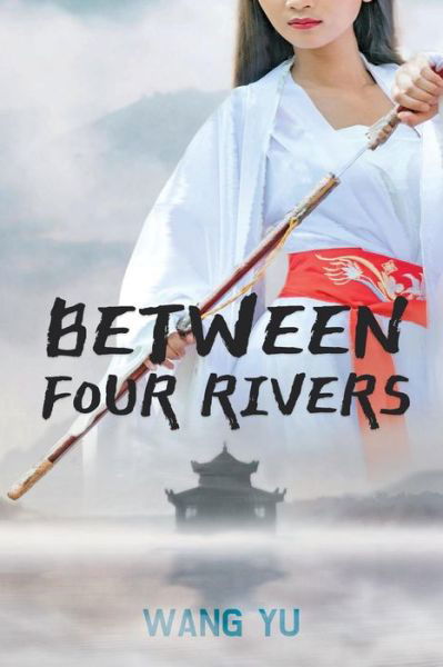 Between Four Rivers - Wang Yu - Livres - ACA Publishing Limited - 9781910760505 - 1 juillet 2019