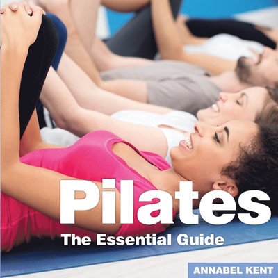 Cover for Annabel Kent · Pilates: The Essential Guide (Paperback Book) (2019)