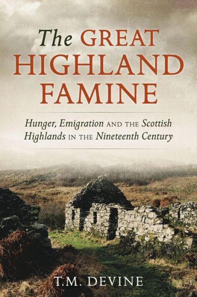 Cover for Tom M. Devine · The Great Highland Famine: Hunger, Emigration and the Scottish Highlands in the Nineteenth Century (Taschenbuch) [Reissue edition] (2021)