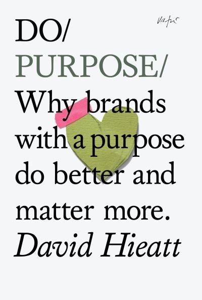 Do Purpose: Why brands with a purpose do better and matter more. - David Hieatt - Books - The Do Book Co - 9781914168505 - September 5, 2024