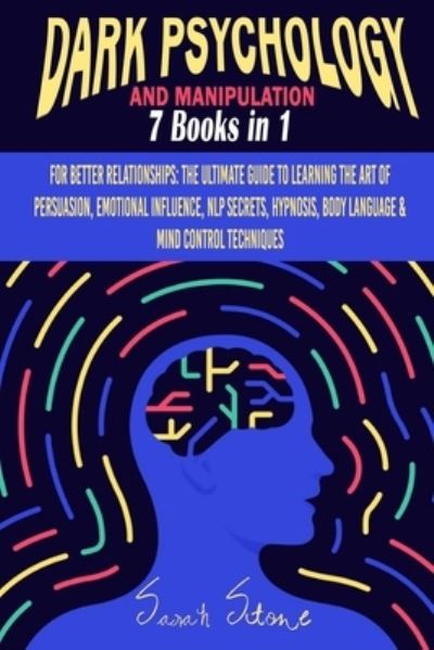 Cover for Sarah Stone · Dark Psychology and Manipulation: For Better Relationships: The Ultimate Guide to Learning the Art of Persuasion, Emotional Influence, NLP Secrets, Hypnosis, Body Language and Mind Control Techniques (Paperback Book) (2021)