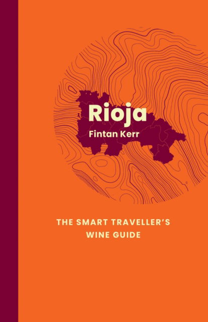 Cover for Fintan Kerr · Rioja: The Smart Traveller's Wine Guide: A pocket guide to Rioja for the wine-interested tourist - The Smart Traveller's Wine Guide (Paperback Book) (2024)