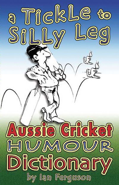 Cover for Ian Ferguson · A Tickle to Silly Leg: Aussie Cricket Humour Dictionary (Paperback Book) (2021)