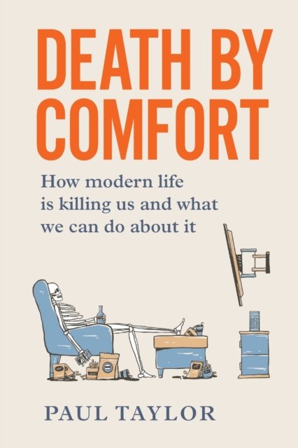 Death by Comfort: How modern life is killing us and what we can do about it - Paul Taylor - Boeken - Major Street Publishing - 9781922611505 - 1 november 2022