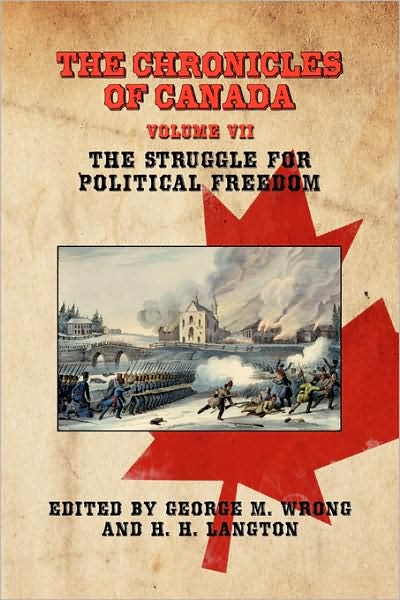 Cover for George M Wrong · The Chronicles of Canada: Volume Vii - the Struggle for Political Freedom (Paperback Book) (2009)